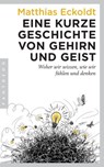 Eine kurze Geschichte von Gehirn und Geist - Matthias Eckoldt - 9783641114091