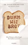 Dumm wie Brot - Dr. David Perlmutter ; Kristin Loberg - 9783641125295