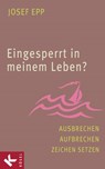 Eingesperrt in meinem Leben? - Josef Epp - 9783641135294