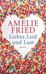 Liebes Leid und Lust - Amelie Fried - 9783641138042