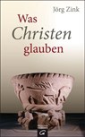 Was Christen glauben - Jörg Zink - 9783641139155