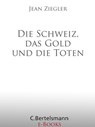 Die Schweiz, das Gold und die Toten - Jean Ziegler - 9783641141653