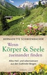 Wenn Körper und Seele zueinander finden - Bernadette Schwienbacher - 9783641156565