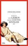 Warum ein Leben ohne Goethe sinnlos ist - Stefan Bollmann - 9783641157203