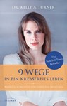 9 Wege in ein krebsfreies Leben - Dr. Kelly A. Turner - 9783641158736