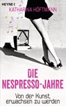 Die Nespresso-Jahre - Katharina Höftmann Ciobotaru - 9783641167967