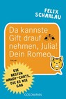 Da kannste Gift drauf nehmen, Julia! Dein Romeo - Felix Scharlau - 9783641175887