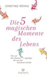 Die fünf magischen Momente des Lebens - Dorothee Röhrig - 9783641176037