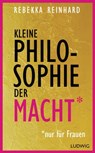 Kleine Philosophie der Macht (nur für Frauen) - Rebekka Reinhard - 9783641176778