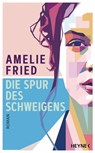 Die Spur des Schweigens - Amelie Fried - 9783641178567
