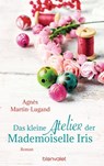 Das kleine Atelier der Mademoiselle Iris - Agnès Martin-Lugand - 9783641178963