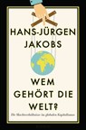 Wem gehört die Welt? - Hans-Jürgen Jakobs - 9783641195823