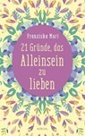 21 Gründe, das Alleinsein zu lieben - Franziska Muri - 9783641199715