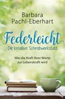 Federleicht - Die kreative Schreibwerkstatt - Barbara Pachl-Eberhart - 9783641215224
