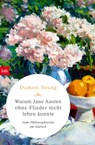Warum Jane Austen ohne Flieder nicht leben konnte - Damon Young - 9783641215552