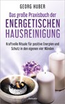 Das große Praxisbuch der energetischen Hausreinigung - Georg Huber - 9783641215873
