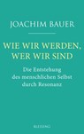 Wie wir werden, wer wir sind - Joachim Bauer - 9783641223724