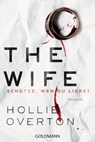 The Wife. Schütze, wen du liebst - Hollie Overton - 9783641227982