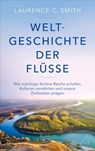 Weltgeschichte der Flüsse - Laurence C. Smith - 9783641228675