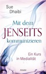 Mit dem Jenseits kommunizieren - Sue Dhaibi - 9783641231095