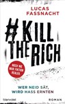 #KillTheRich - Wer Neid sät, wird Hass ernten - Lucas Fassnacht - 9783641231590