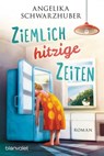 Ziemlich hitzige Zeiten - Angelika Schwarzhuber - 9783641234263