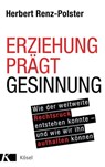 Erziehung prägt Gesinnung - Herbert Renz-Polster - 9783641236892