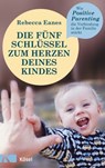 Die fünf Schlüssel zum Herzen deines Kindes - Rebecca Eanes - 9783641238094