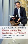 Wie verstehen Sie den Koran, Herr Imam? - Benjamin Idriz - 9783641240646