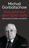 Was jetzt auf dem Spiel steht - Michail Gorbatschow - 9783641252618