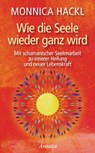 Wie die Seele wieder ganz wird - Monnica Hackl - 9783641252922
