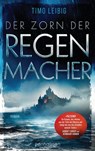 Der Zorn der Regenmacher - Timo Leibig - 9783641259655