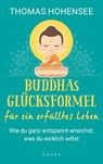 Buddhas Glücksformel für ein erfülltes Leben - Thomas Hohensee - 9783641260620