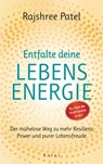 Entfalte deine Lebensenergie. Du hast die Kraft bereits in dir! - Rajshree Patel - 9783641260989