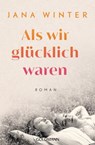 Als wir glücklich waren - Jana Winter - 9783641265731