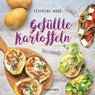 Gefüllte Kartoffeln - neue Lieblingsgerichte: einfach, überraschend, köstlich. Pimp your potato - so wird die Sättigungsbeilage zum Hauptgericht - Séverine Augé - 9783641268015