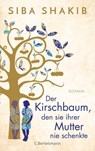 Der Kirschbaum, den sie ihrer Mutter nie schenkte - Siba Shakib - 9783641271152