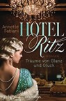 Hotel Ritz. Träume von Glanz und Glück - Annette Fabiani - 9783641272210
