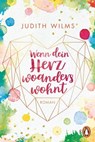 Wenn dein Herz woanders wohnt - Judith Wilms - 9783641273828