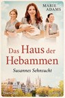 Das Haus der Hebammen - Susannes Sehnsucht - Marie Adams - 9783641274320