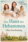 Das Haus der Hebammen - Ellas Entscheidung - Marie Adams - 9783641274344