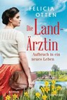 Die Landärztin - Aufbruch in ein neues Leben - Felicia Otten - 9783641274528