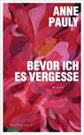 Bevor ich es vergesse - Anne Pauly - 9783641275501