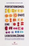 Perfektionismus: (fast) eine Liebeserklärung - Katherine Morgan Schafler - 9783641284732