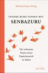 Innere Ruhe finden mit Senbazuru - Michael James Wong - 9783641285081