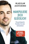 Manipuliere dich glücklich! - Wladislaw Jachtchenko - 9783641287436