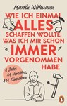 Wie ich einmal alles schaffen wollte, was ich mir schon immer vorgenommen habe - Martin Wittmann - 9783641289638