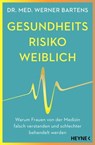 Gesundheitsrisiko: weiblich - Dr. med. Werner Bartens - 9783641293918