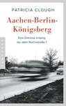 Aachen - Berlin - Königsberg - Patricia Clough - 9783641294243