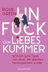 Unfuck den Liebeskummer - Rosie Green - 9783641294335